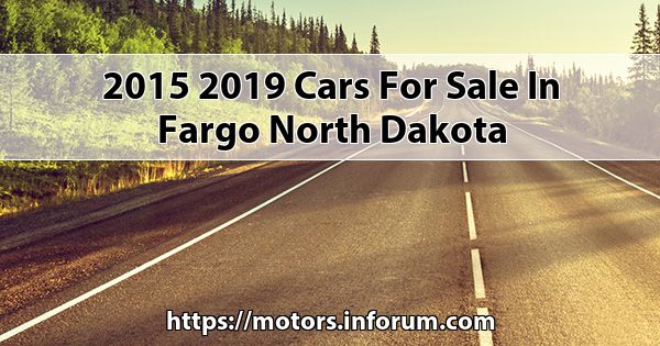 2015 2019 Cars for sale in Fargo North Dakota