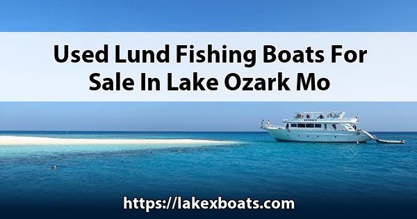 Used Lund Fishing boats for sale in Lake Ozark, MO