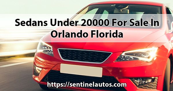 Sedans under 20 000 for sale in Orlando Florida